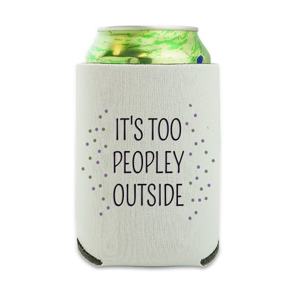 It's Too Peopely Outside Humor Can Cooler - Drink Sleeve Hugger Collapsible Insulator - Beverage Insulated Holder