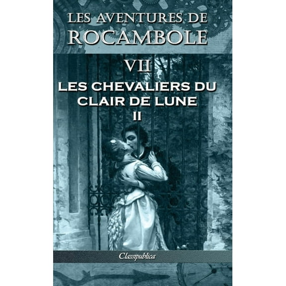 Classipublica Les aventures de Rocambole VII: Les Chevaliers du clair de lune II, (Hardcover)