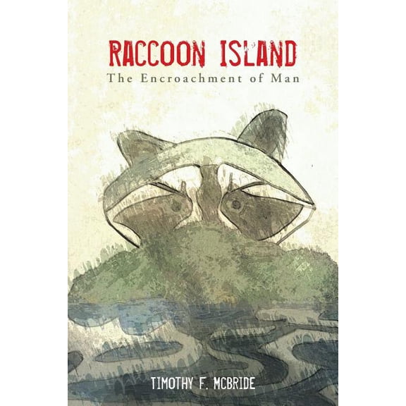 Raccoon Island: The Encroachment of Man (Paperback)