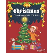 Christmas Coloring Book for Kids Ages 8-12 : Fun Children's Christmas Gift or Present for Toddlers & Kids - Beautiful Pages to Color with Santa Claus, Reindeer, Snowmen & More! (Paperback)