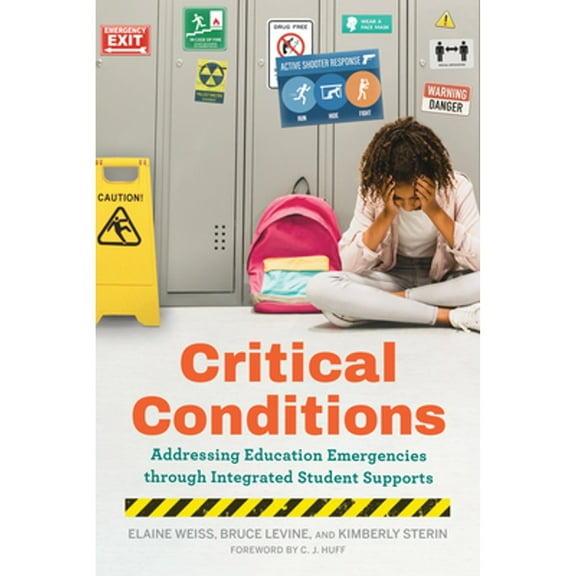 Pre-Owned Critical Conditions: Addressing Education Emergencies Through Integrated Student Supports (Paperback) by Elaine Weiss, Bruce Levine, Kimberly Sterin