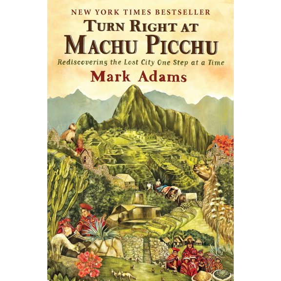 Pre-Owned Turn Right at Machu Picchu: Rediscovering the Lost City One Step at a Time (Paperback) by Mark Adams