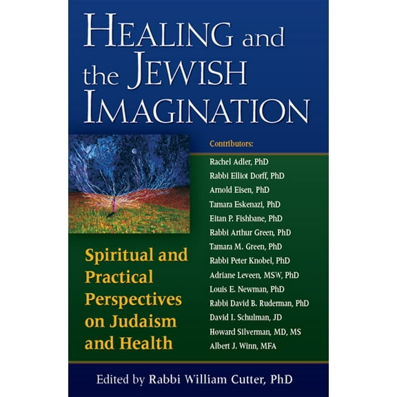 Healing and the Jewish Imagination: Spiritual and Practical Perspectives on Judaism and Health, (Hardcover)