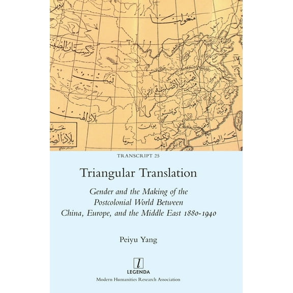 Transcript Triangular Translation: Gender and the Making of the Postcolonial World Between China, Europe, and the Middle East 1880-, Book 25, (Hardcover)
