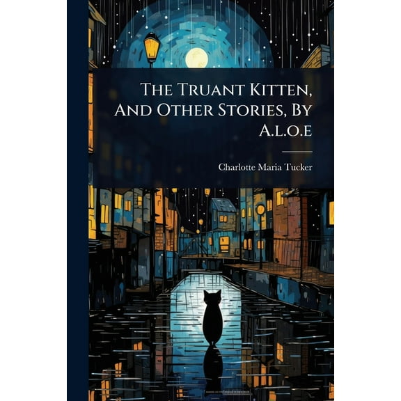 The Truant Kitten, And Other Stories, By A.l.o.e, (Paperback)