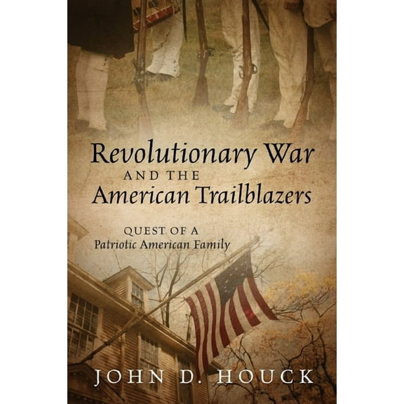 Revolutionary War and the American Trailblazers: Quest of a Patriotic American Family, (Paperback)