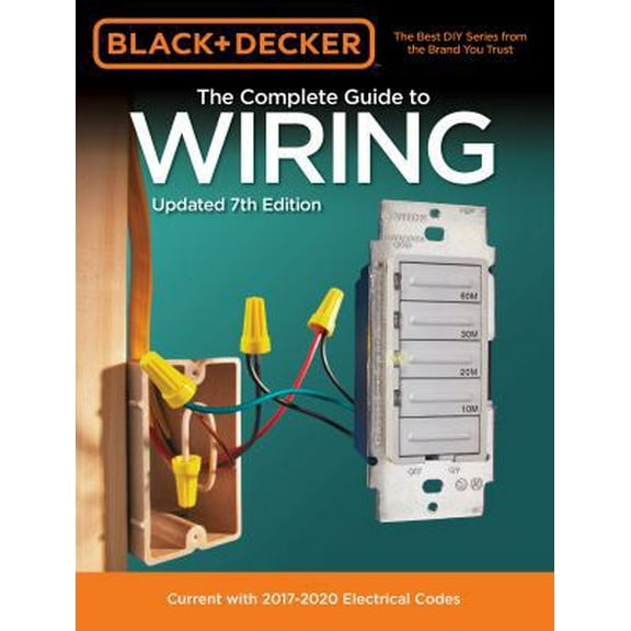 Pre-Owned Black & Decker the Complete Guide to Wiring, Updated 7th Edition: Current with 2017-2020 Electrical Codes (Paperback) 0760353573 9780760353578
