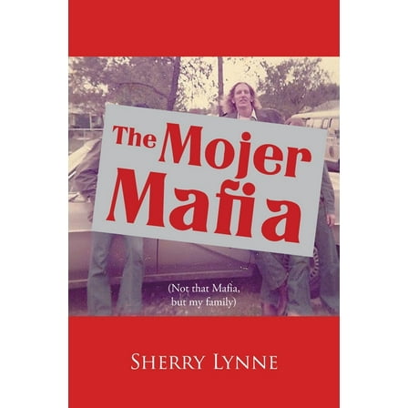 The Mojer Mafia: Not that Mafia, but my family, (Paperback)