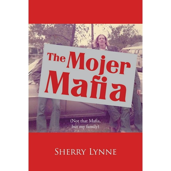 The Mojer Mafia: Not that Mafia, but my family, (Paperback)