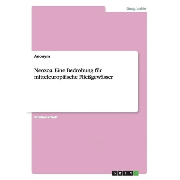 Neozoa. Eine Bedrohung für mitteleuropäische Fließgewässer (Paperback)