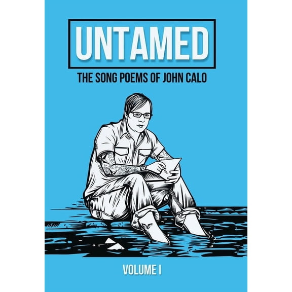 Untamed: The Song Poems of John Calo Vol. I (Hardcover)
