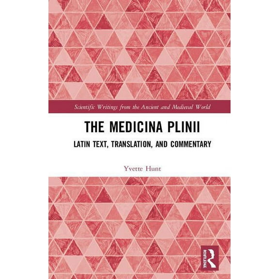 Scientific Writings from the Ancient and The Medicina Plinii: Latin Text, Translation, and Commentary, (Hardcover)