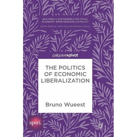 Building a Sustainable Political Economy The Politics of Economic Liberalization, (Hardcover)