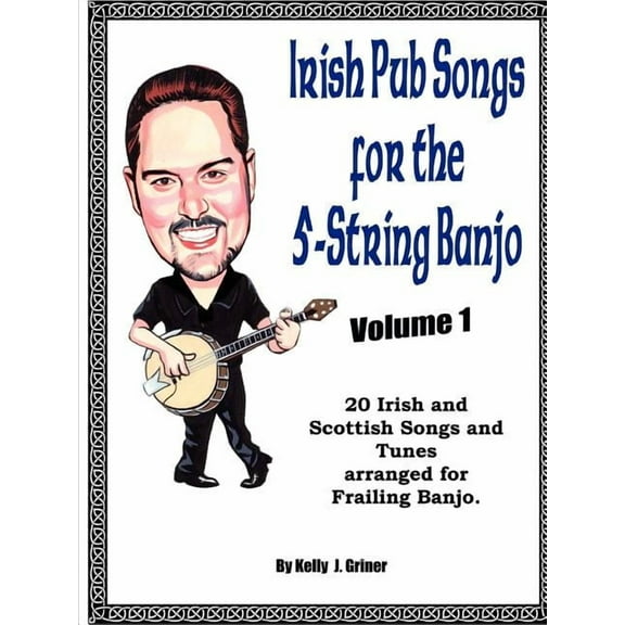Irish Pub Songs for the 5-String Banjo Volume 1