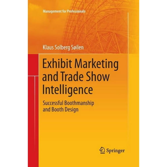 Management for Professionals Exhibit Marketing and Trade Show Intelligence: Successful Boothmanship and Booth Design, (Paperback)