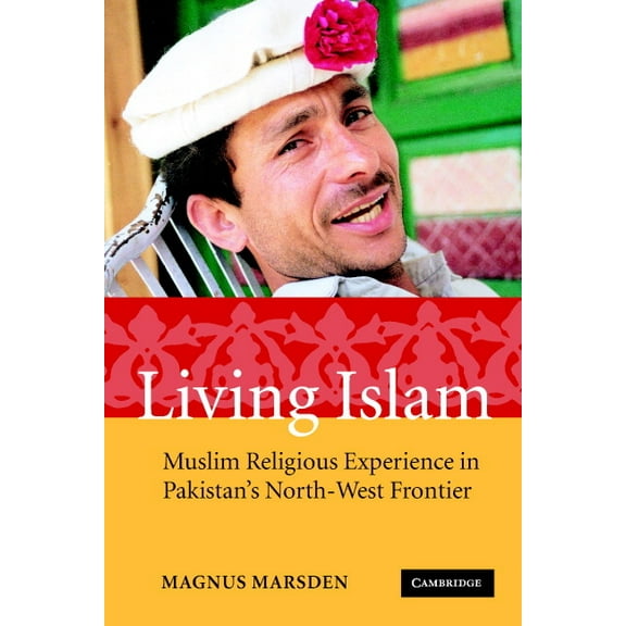 Living Islam: Muslim Religious Experience in Pakistan's North-West Frontier, (Paperback)