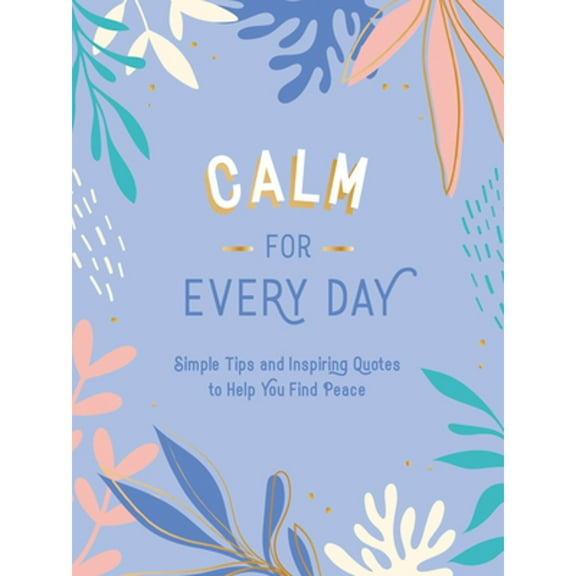 Pre-Owned Calm for Every Day: Simple Tips and Inspiring Quotes to Help You Find Peace (Hardcover) 1800071825 9781800071827