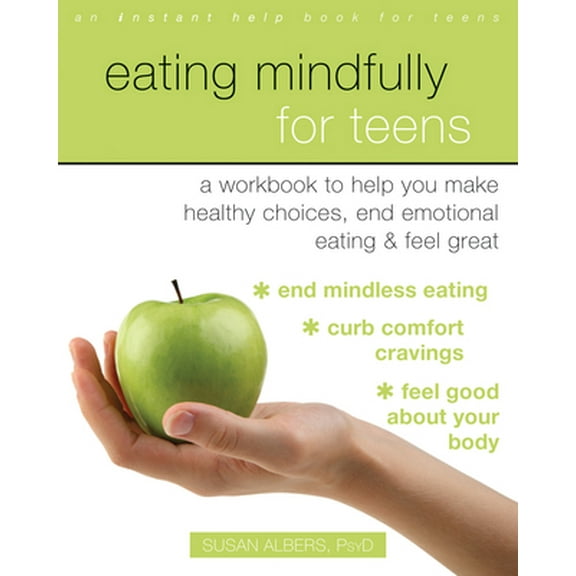 Pre-Owned Eating Mindfully for Teens: A Workbook to Help You Make Healthy Choices, End Emotional Eating, and Feel Great (Paperback) 168403003X 9781684030033