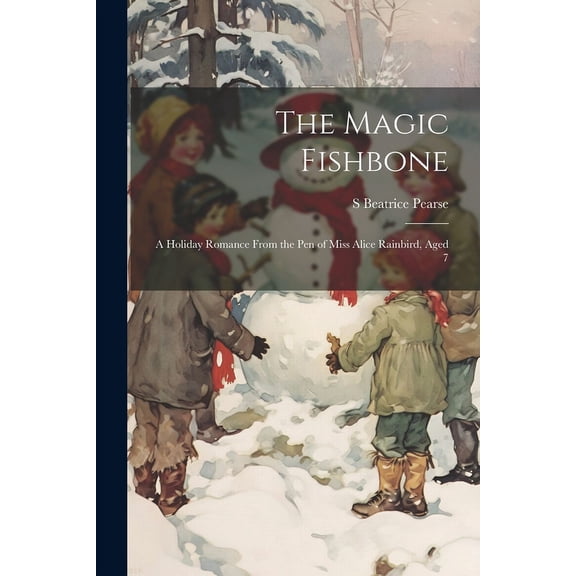The Magic Fishbone : A Holiday Romance From the pen of Miss Alice Rainbird, Aged 7 (Paperback)
