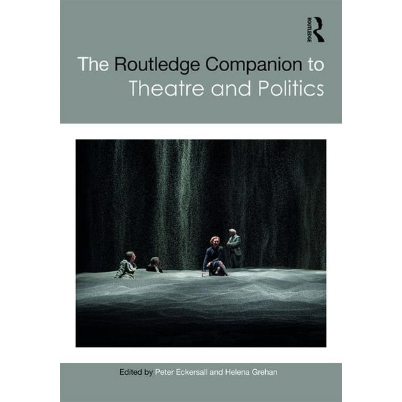 Routledge Companions The Routledge Companion to Theatre and Politics, (Hardcover)