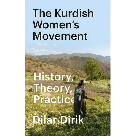 The Kurdish Women's Movement: History, Theory, Practice, (Paperback)