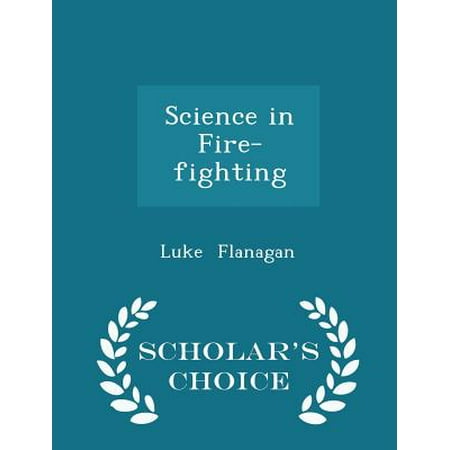 Science in Fire-Fighting - Scholar's Choice Edition
