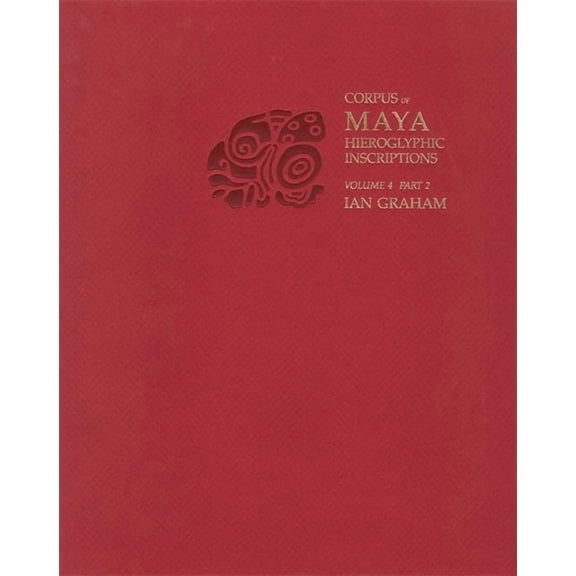 Corpus of Maya Hieroglyphic Inscriptions: Volume 4 (Paperback)