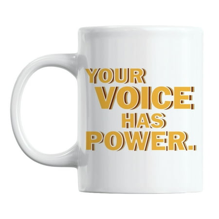 

Your Voice Has Power Quotes White Ceramic Coffee & Tea Mug (11oz)