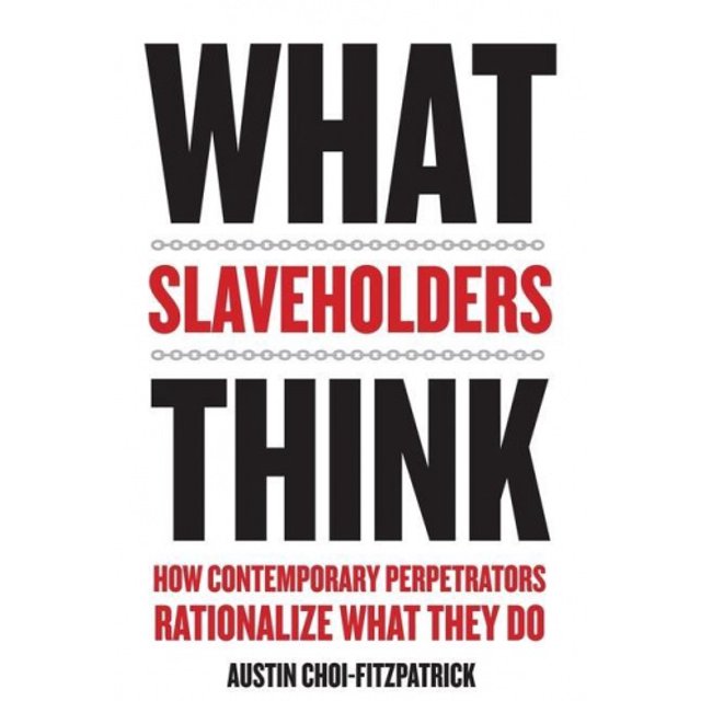 What Slaveholders Think: How Contemporary Perpetrators Rationalize What They Do