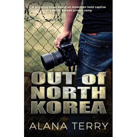 Out of North Korea : A Gripping Novel about an American Held Captive in a North Korean Prison