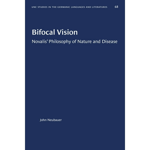 University of North Carolina Studies in Bifocal Vision: Novalis' Philosophy of Nature and Disease, Book 68, (Paperback)