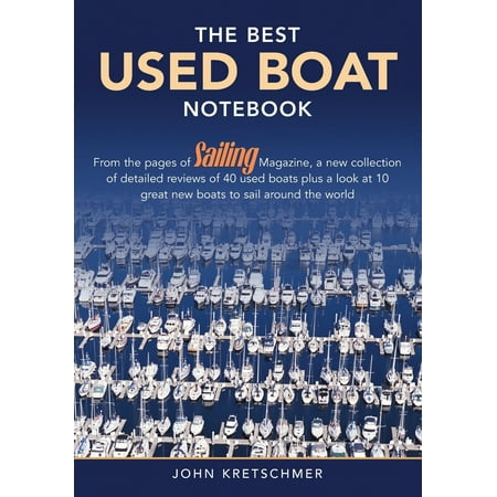 The Best Used Boat Notebook : From the Pages of Sailing Mazine, a New Collection of Detailed Reviews of 40 Used Boats Plus a Look at 10 Great Used Boats to Sail Around the (Best Look In The World Snl)