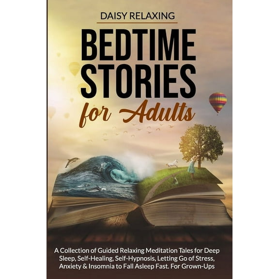Bedtime Stories for Adults: A Collection of Guided Relaxing Meditation Tales for Deep Sleep, Self-Healing, Self-Hypnosis, Letting Go of Stress, Anxiety & Insomnia to Fall Asleep Fast. For Grown-Ups (P
