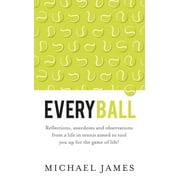 Everyball: Reflections, Anecdotes and Observations from a Life in Tennis Aimed to Tool You Up for the Game of Life! (Paperback)