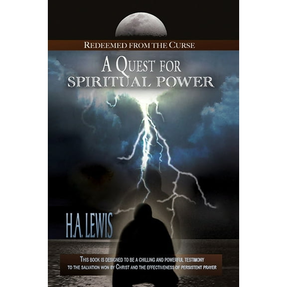 A Quest for Spiritual Power: Redeemed from the Curse  Paperback  0990436047 9780990436041 H. A. Lewis