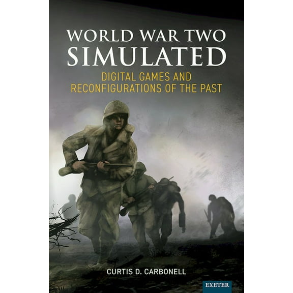 World War Two Simulated: Digital Games and Reconfigurations of the Past, (Hardcover)