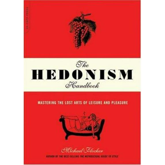 Pre-Owned The Hedonism Handbook: Mastering the Lost Arts of Leisure and Pleasure (Paperback) 0306814145 9780306814143