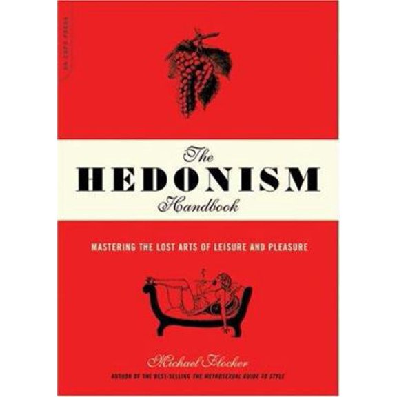 Pre-Owned The Hedonism Handbook: Mastering the Lost Arts of Leisure and Pleasure (Paperback) 0306814145 9780306814143