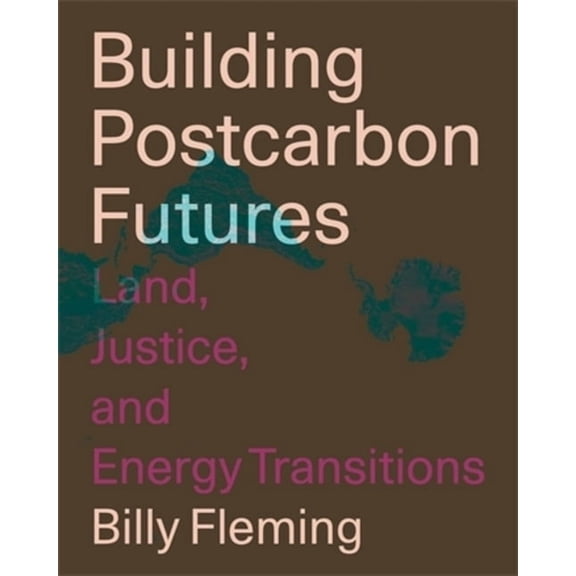 Building Postcarbon Futures: Land, Justice, and Energy Transitions, (Paperback)