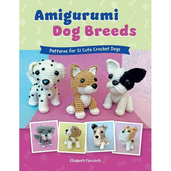 Amigurumi Dog Breeds: Patterns for 21 Cute Crochet Dogs, (Paperback)