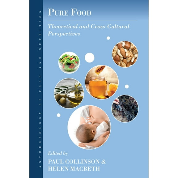 Anthropology of Food & Nutrition Pure Food: Theoretical and Cross-Cultural Perspectives, Book 12, (Paperback)