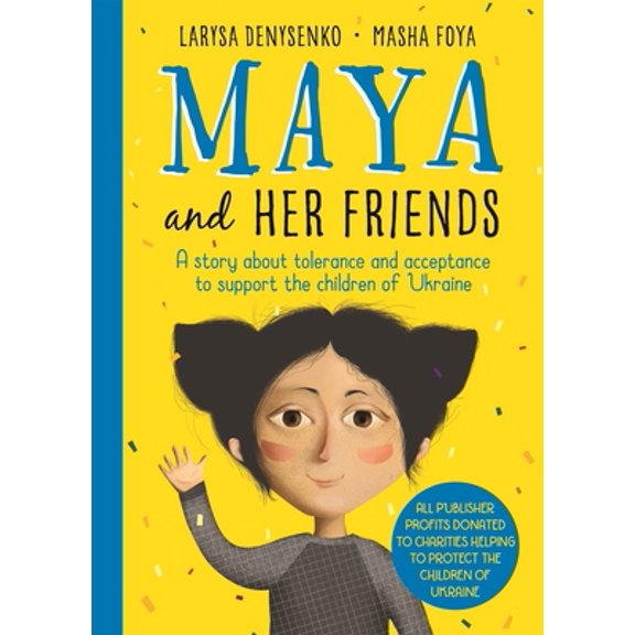 Pre-Owned Maya and Her Friends: A Story about Tolerance and Acceptance to Support the Children of Ukraine (Hardcover) 1800784147 9781800784147