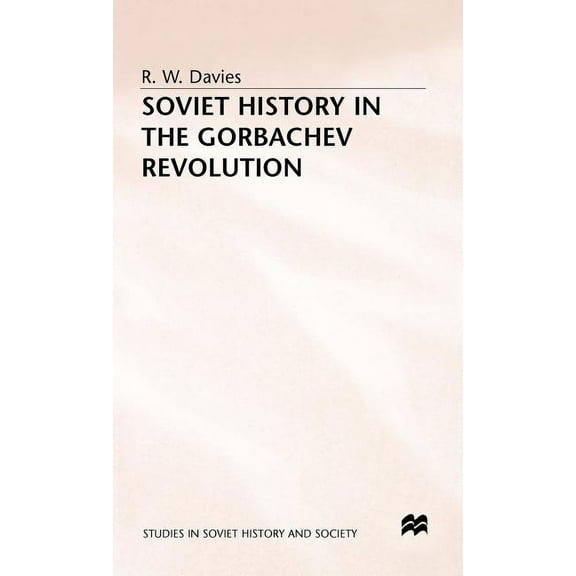 Studies in Russian and East European His Soviet History in the Gorbachev Revolution, (Hardcover)