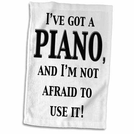 3dRose I?e got a piano and I? not afraid to use it - Towel  15 by 22-inch