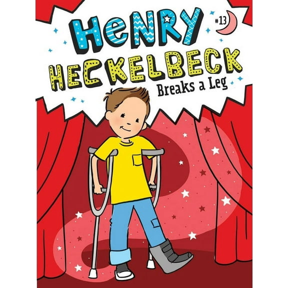 Henry Heckelbeck: Henry Heckelbeck Breaks a Leg (Series #13) (Hardcover)