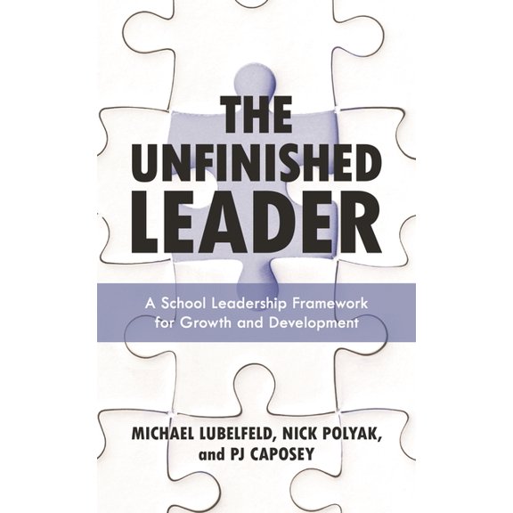 The Unfinished Leader: A School Leadership Framework for Growth and Development, (Hardcover)