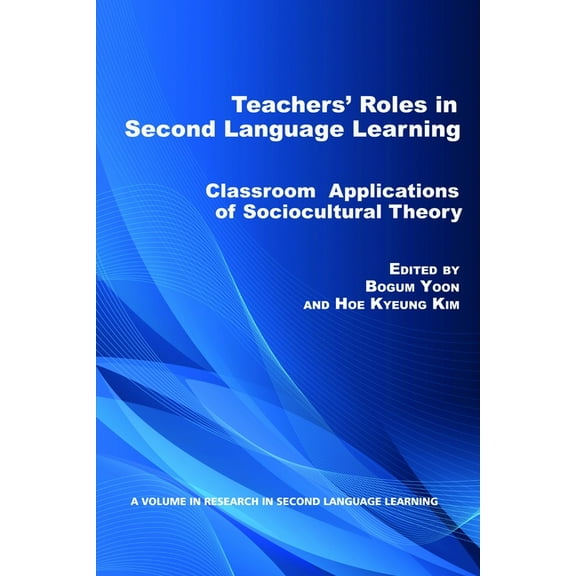 Research in Second Language Learning Teacher's Roles in Second Language Learning: Classroom Applications of Sociocultural Theory, (Paperback)