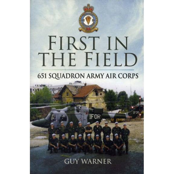 First in the Field (2011) Hardcover Book - (651 Squadron Army Air Corps)