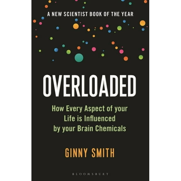 Overloaded : How Every Aspect of Your Life is Influenced by Your Brain Chemicals (Paperback)