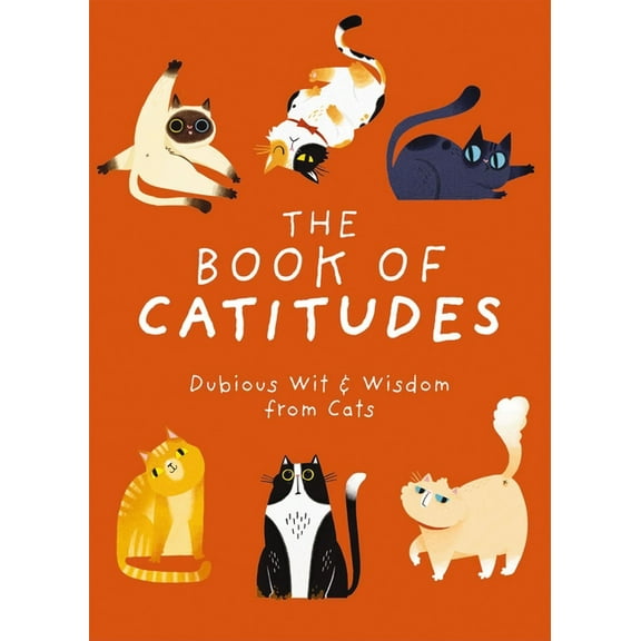 The Book of Catitudes: Dubious Wit and Wisdom from Cats, (Hardcover)